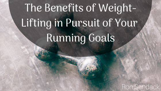 The Benefits Of Weight Lifting In Pursuit Of Your Running Goals Ron Sandack