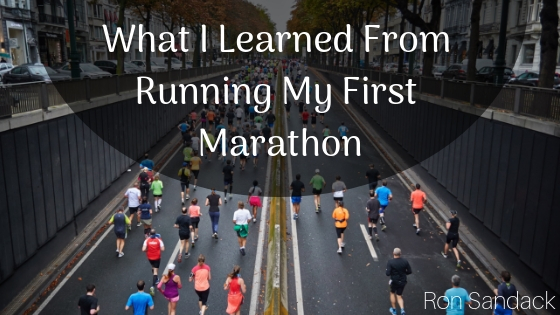 What I Learned From Running My First Marathon Ron Sandack