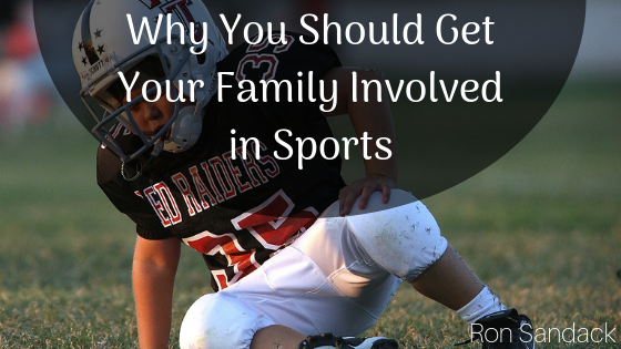Why You Should Get Your Family Involved In Sports Ron Sandack